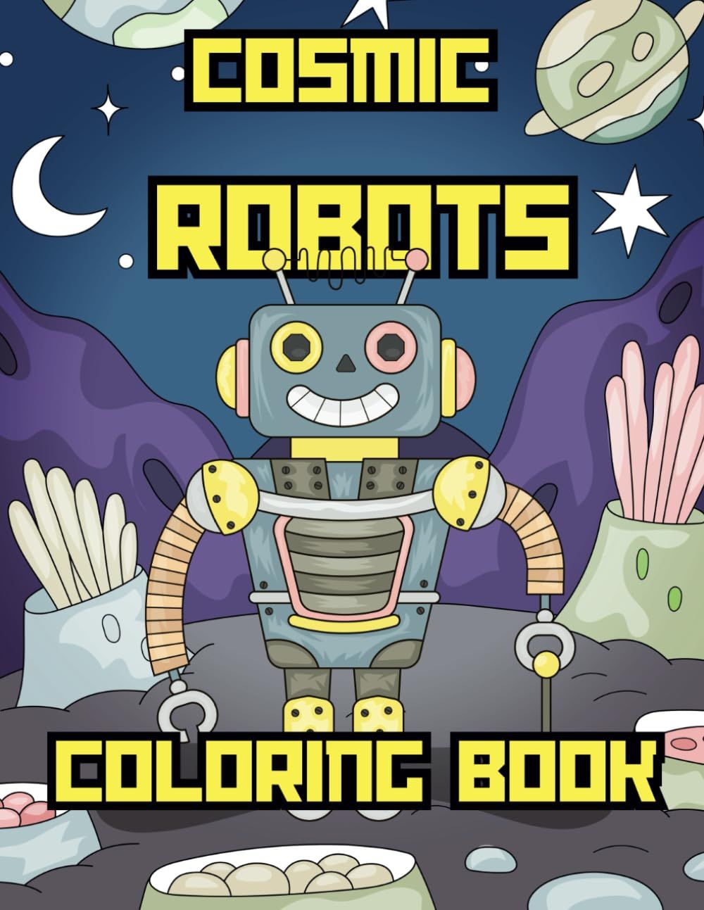 COSMIC ROBOTS COLORING BOOK: Fun Coloring Pages With Robots For Children Ages 4-8