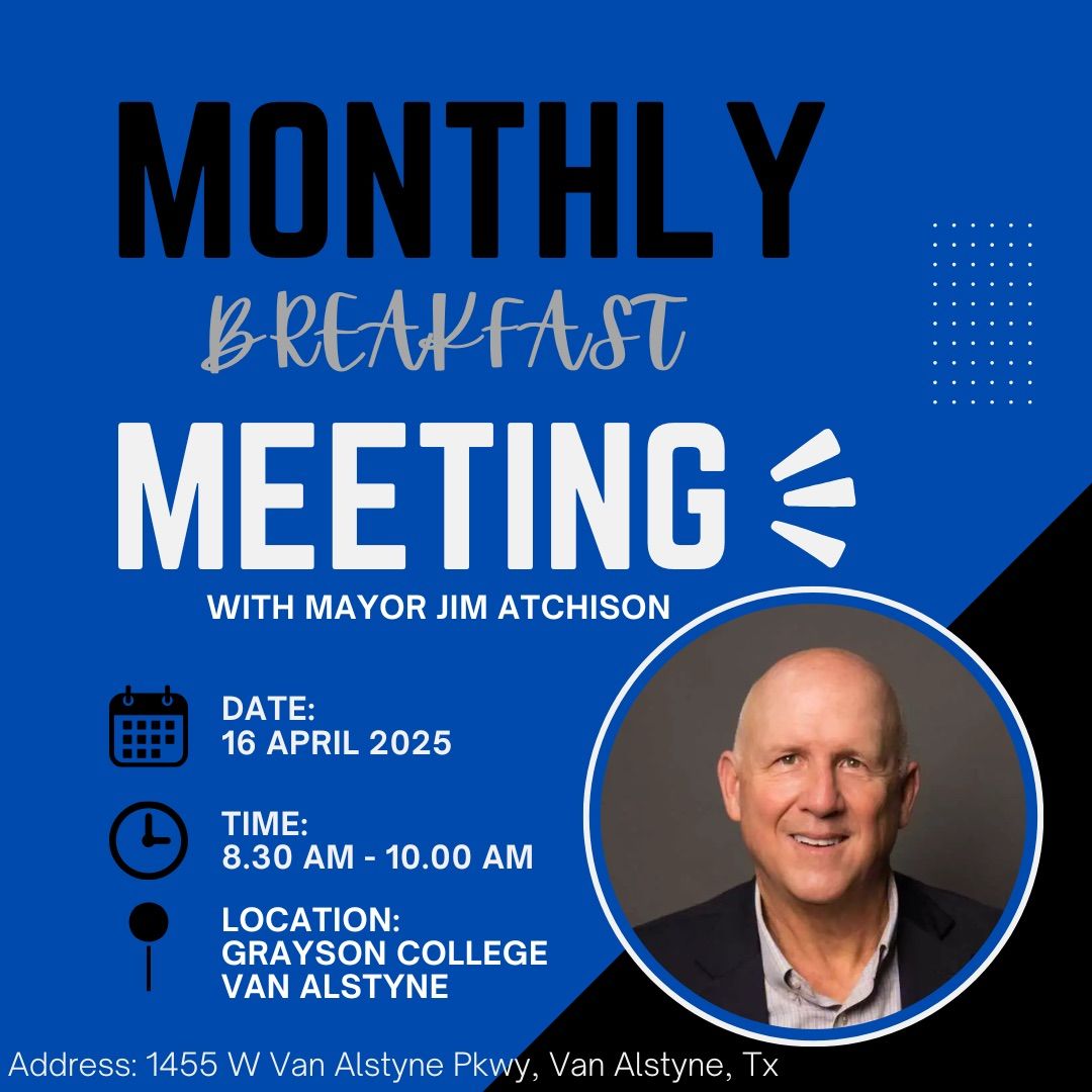 Poster: Monthly breakfast meeting with Mayor Jim Atchison at Grayson College in Van Alstyne on April 16, 2025, at 8:30-10:00 AM.