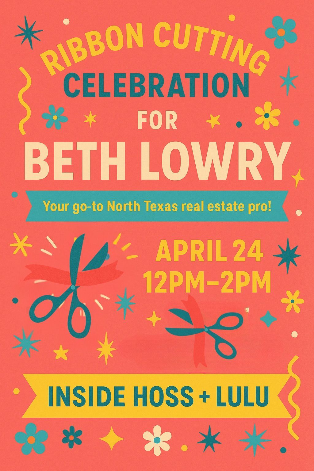 Poster for a ribbon-cutting celebration for Beth Lowry, a North Texas real estate professional, on April 24, 12PM-2PM, inside Hoss + Lulu.