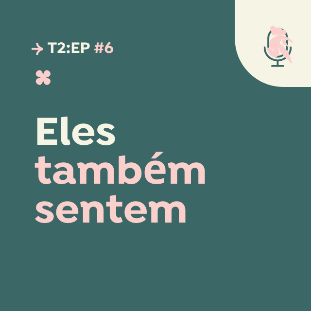 The cover of a podcast called eles também sentem