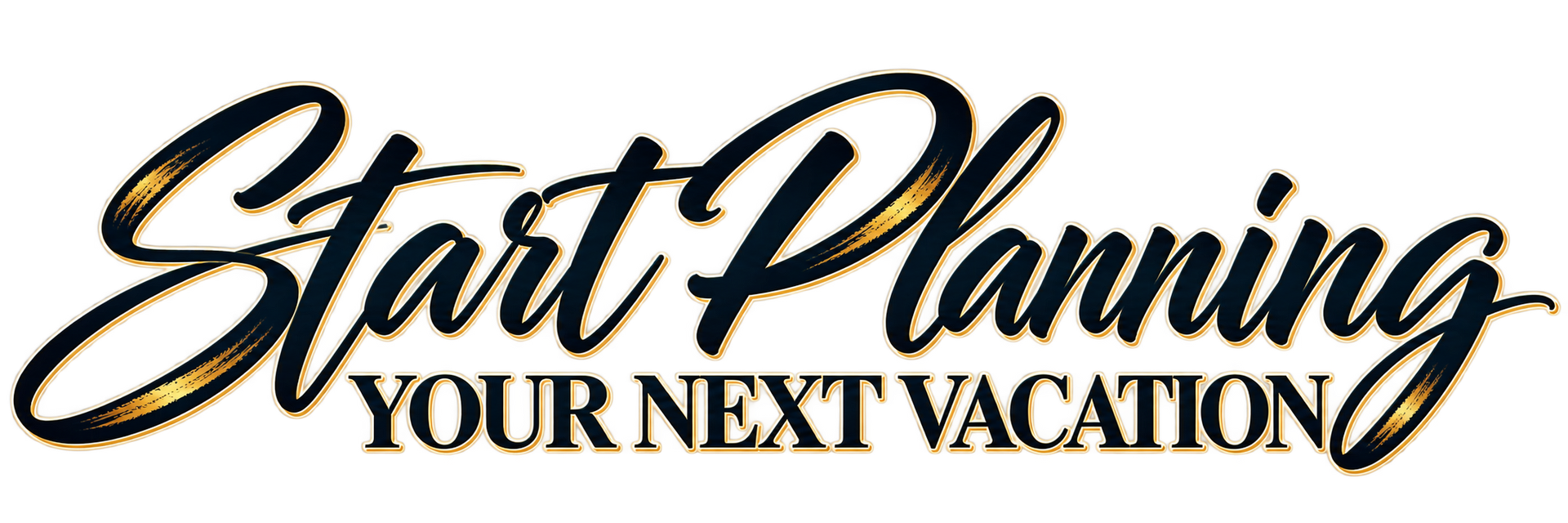 Stylized black and gold text reading “Start Planning Your Next Vacation”