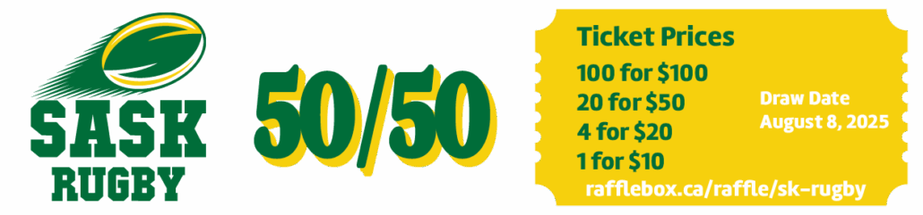 Sask Rugby 50/50 ticket prices: 1 for $10, 4 for $20, 20 for $50, 100 for $100. Draw August 8, 2024.