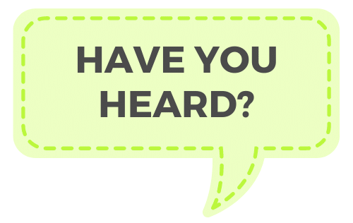 A green speech bubble that says `` have you heard ''.