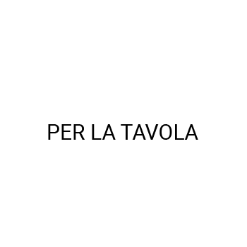 PER LA TAVOLA