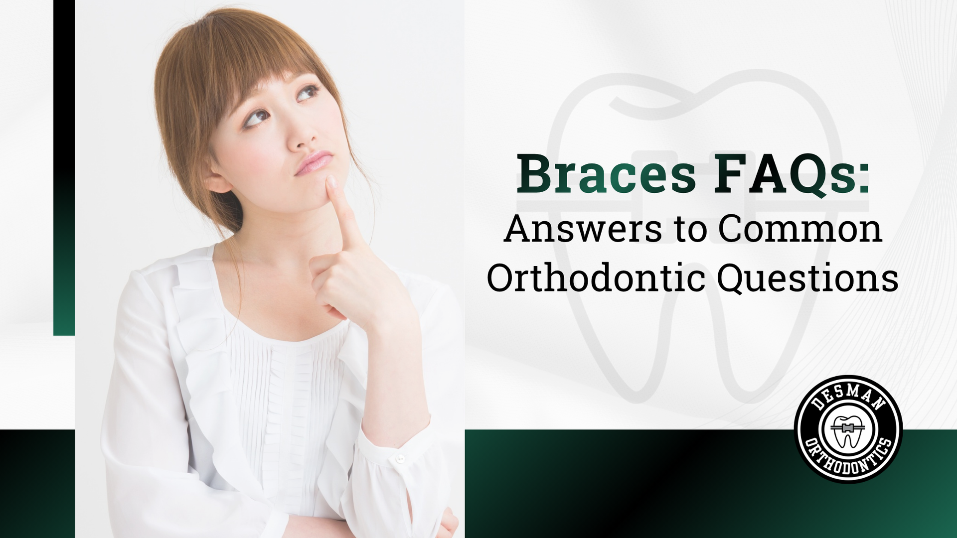 Braces FAQs banner with a woman thinking beside the text “Answers to Common Orthodontic Questions”
