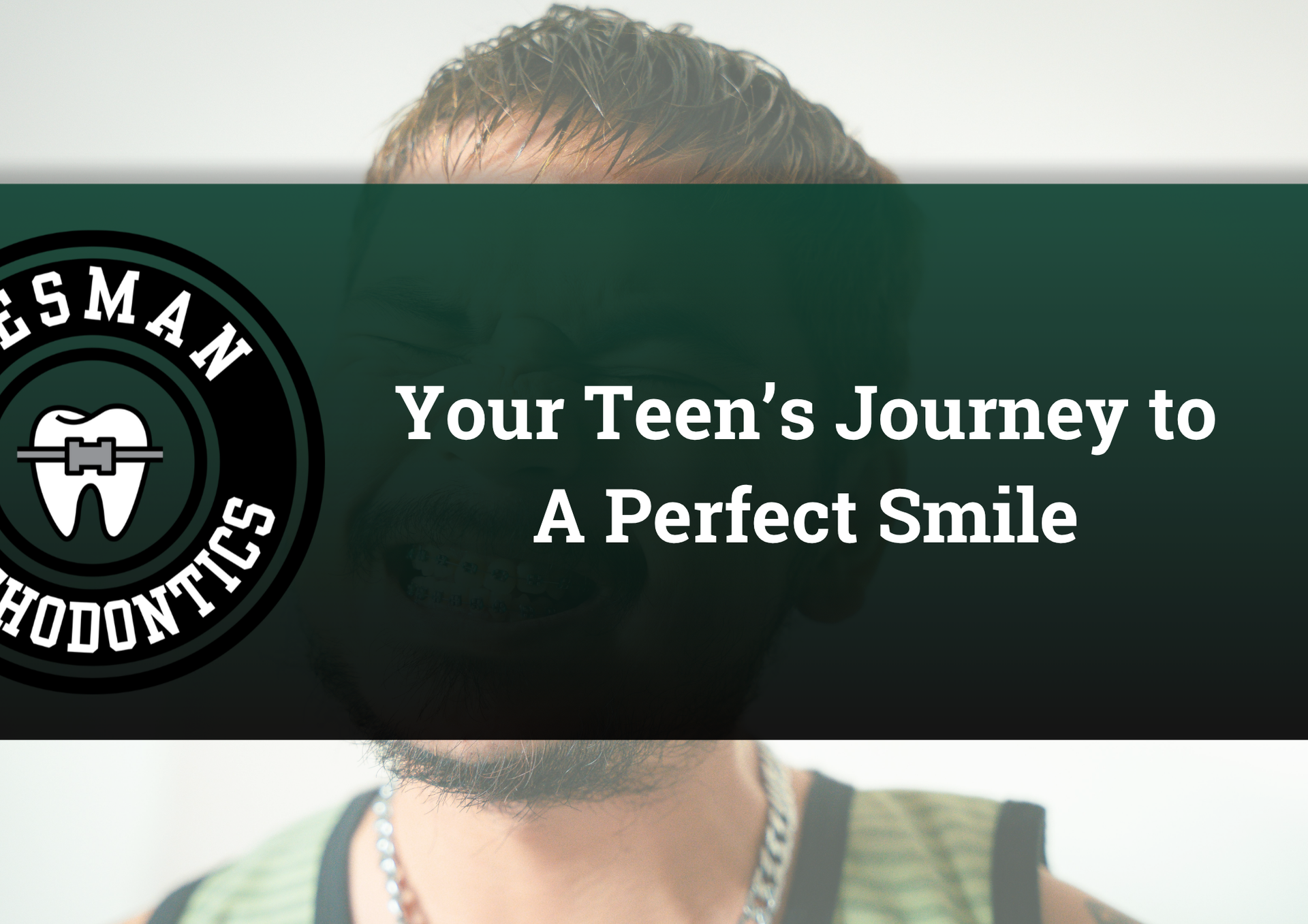 Teal orthodontics banner with smiling teen and text, “Your Teen’s Journey to A Perfect Smile”