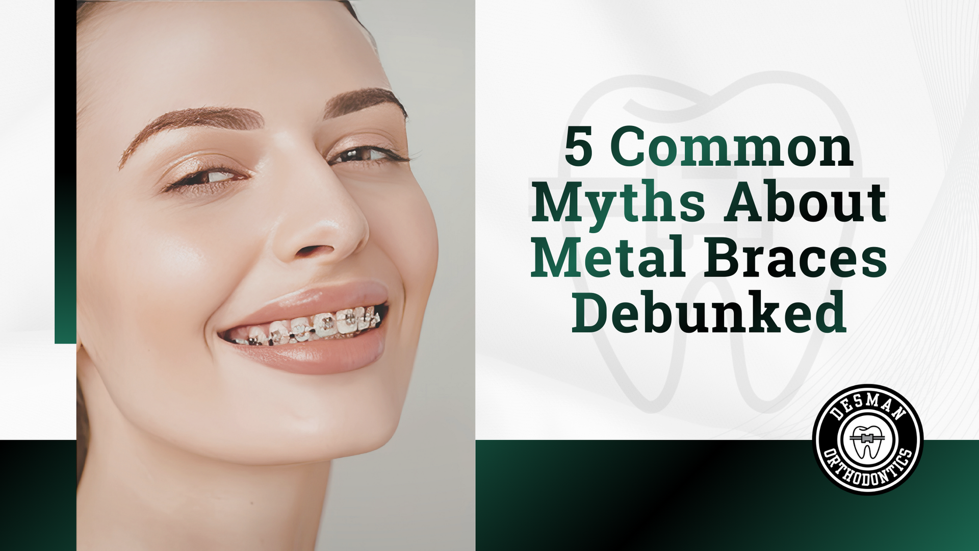 Smiling person with metal braces beside text, “5 Common Myths About Metal Braces Debunked.”