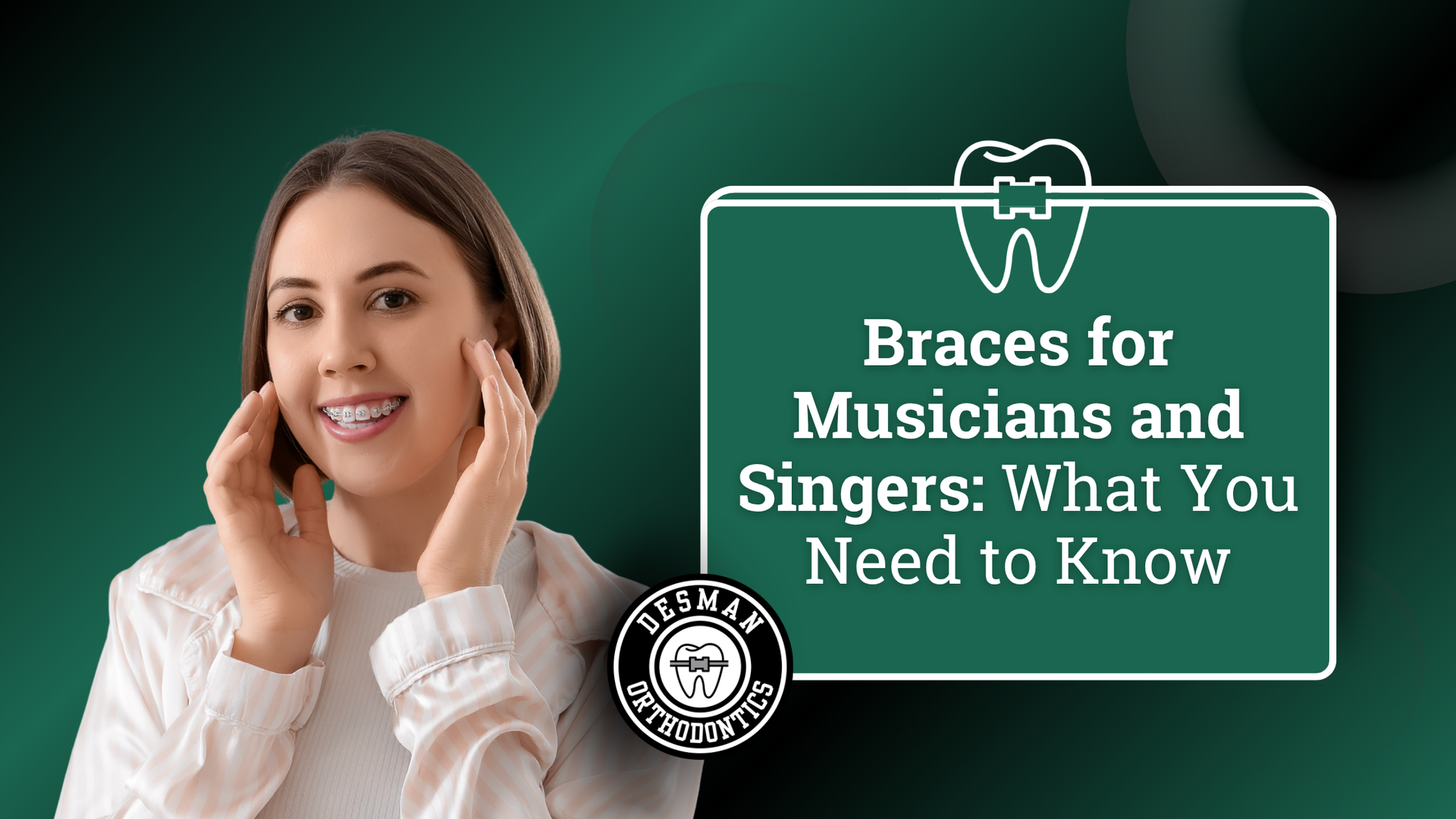 Woman smiling beside text: “Braces for Musicians and Singers: What You Need to Know” on green background