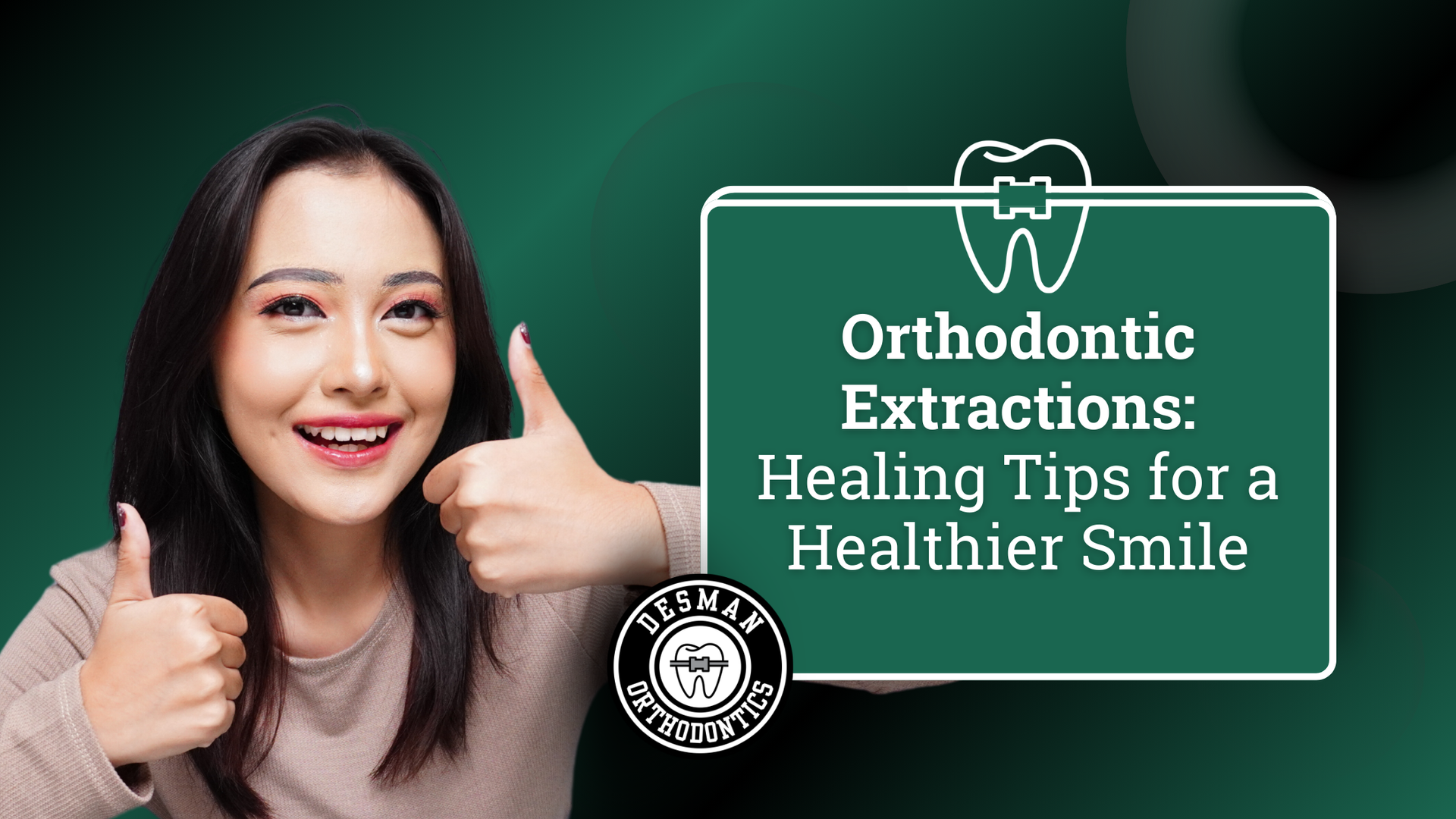 Woman smiling and giving thumbs up beside text about orthodontic extractions and healing tips on a green background