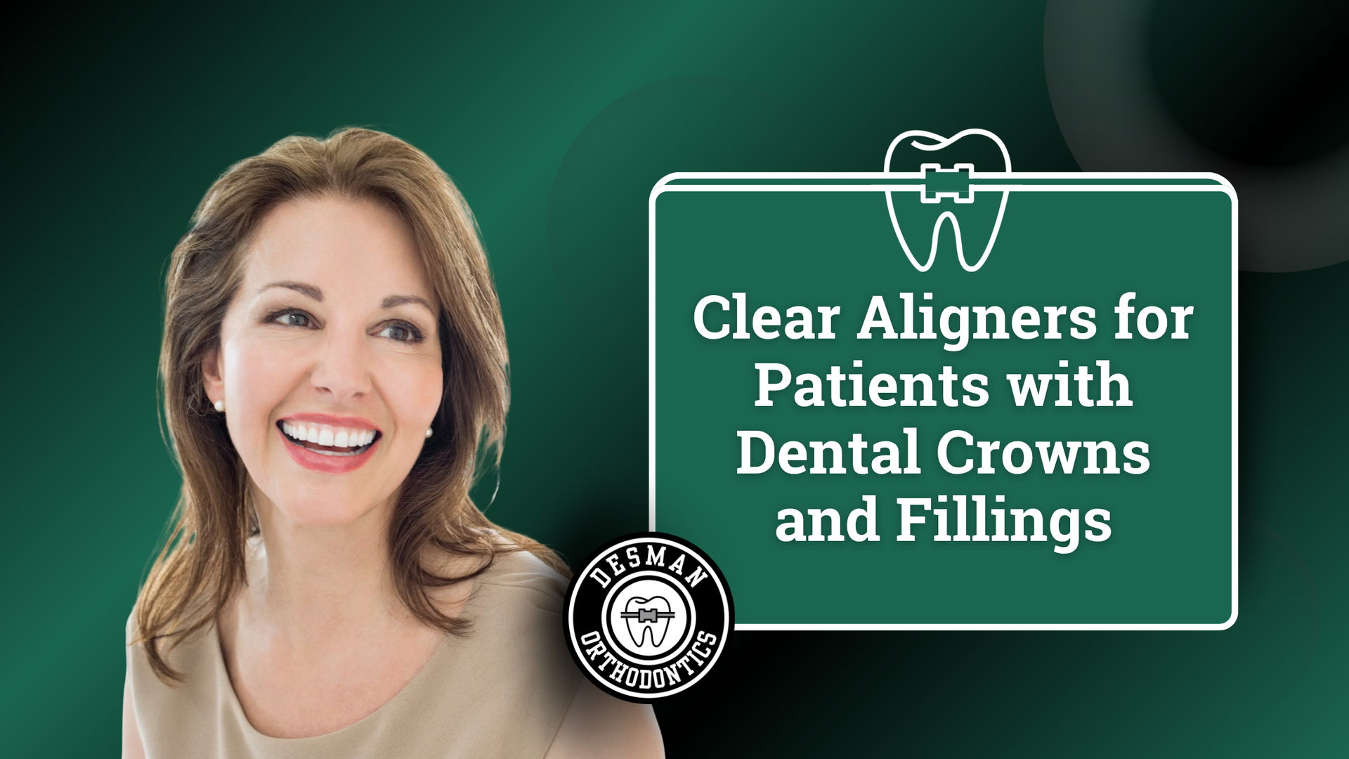 Smiling woman beside text reading “Clear Aligners for Patients with Dental Crowns and Fillings”