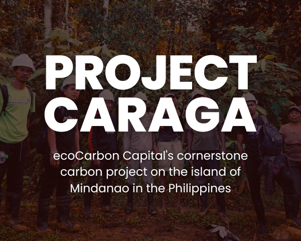 Project Caraga — ecoCarbon Capital’s cornerstone carbon project on the island of Mindanao in the Philippines