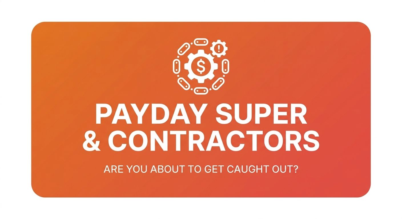 Payday Super & Contractors: Are You About to Get Caught Out?