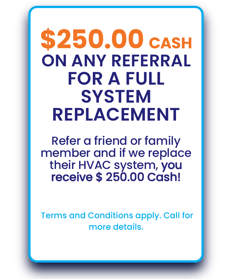 250 cash referral special for a full system replacement