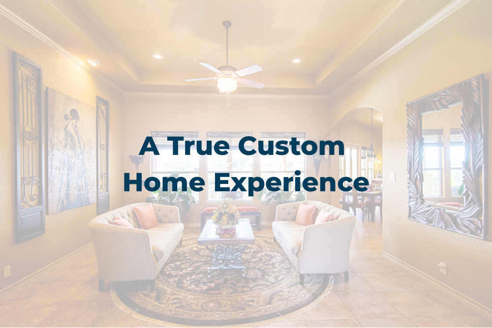 Elegant living room with text “A True Custom Home Experience” overlayed on a bright interior scene