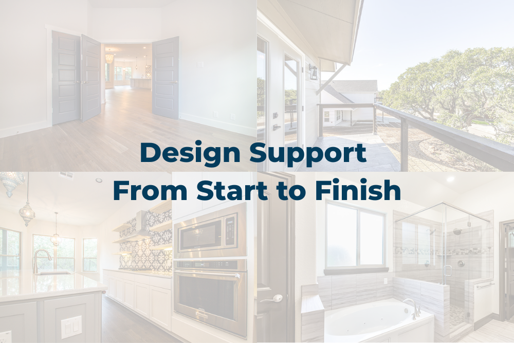 Design Support From Start to Finish over a collage of home interior and exterior views
