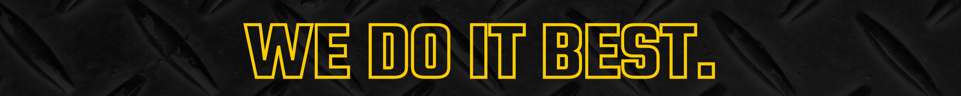 Yellow text on black reads “WE DO IT BEST.”