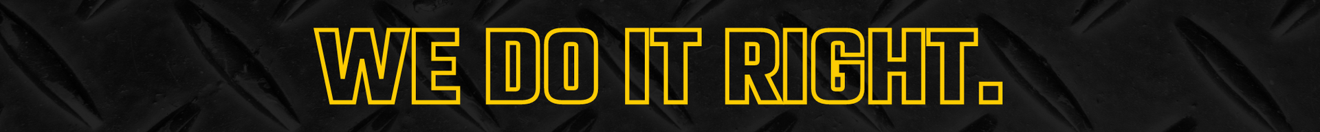 Yellow text “WE DO IT RIGHT.” on a black background