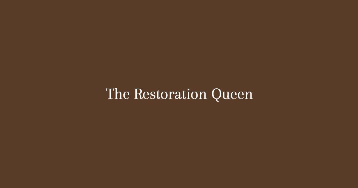 The Restoration Queen