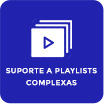 Suporte a playlists complexas Suporte a playlists complexas