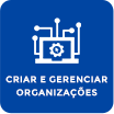 Criar e gerenciar Organizações Criar e gerenciar Organizações
