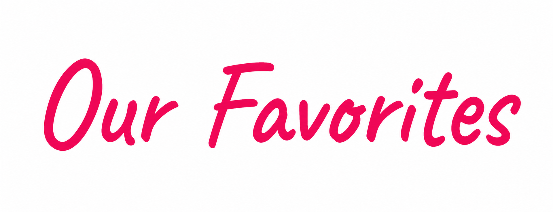 Pink script text reading “Our Favorites” on a white background