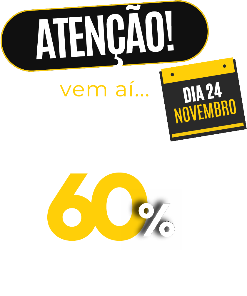 Promoção com “Atenção!”, “vem aí...”, “dia 24 novembro” e “60%” em amarelo e preto.