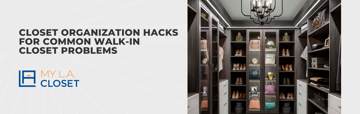 Closet Organization Hacks for Common Walk-In Closet Problems