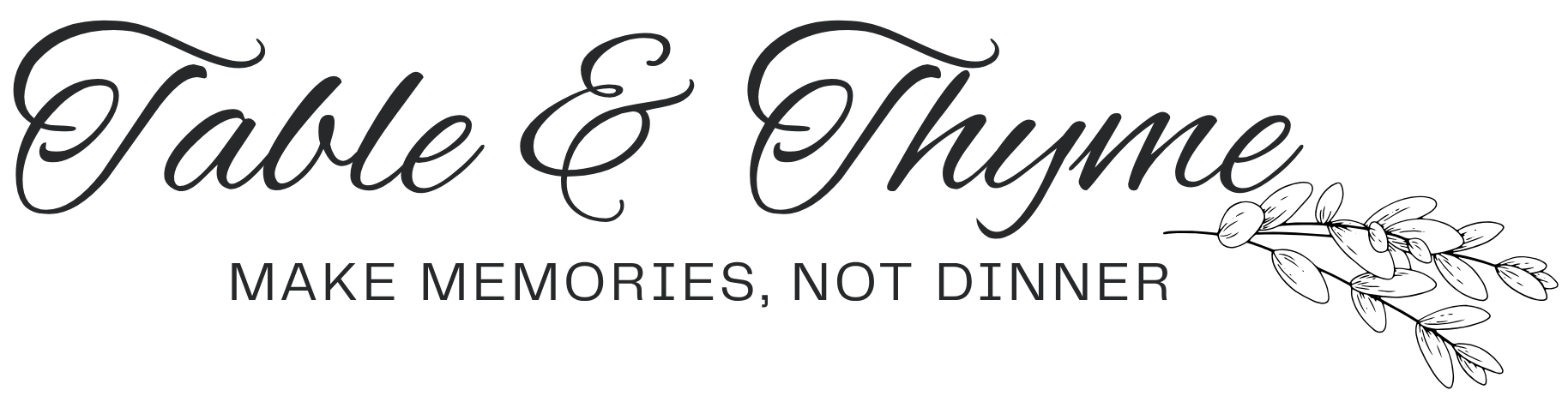 Table & Thyme logo with elegant script and tagline “Make memories, not dinner.”