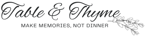 Logo reading “Table & Thyme” with the tagline “Make memories, not dinner” and a leafy branch illustration.