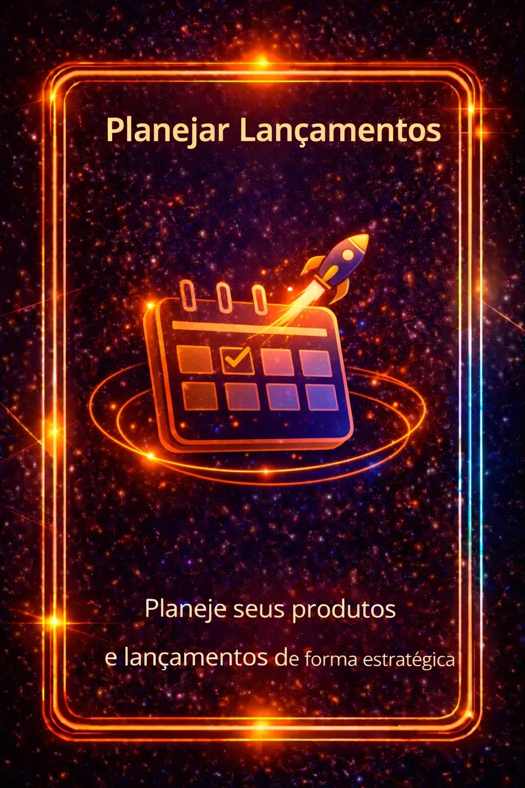 Cartaz neon laranja com ícone de calendário e foguete, texto “Planejar Lançamentos” e subtítulo sobre planejar produtos e lançamentos