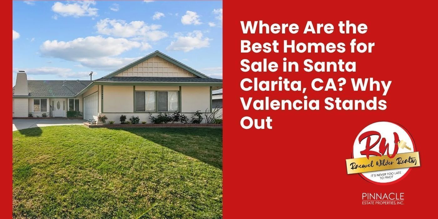Santa Clarita Valencia homes for sale with Racquel Wilder Realty, real estate relocation specialist.