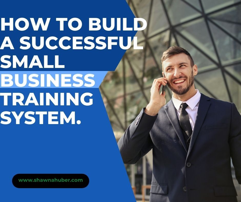 How To Build A Successful  Small Personal Business Training System.