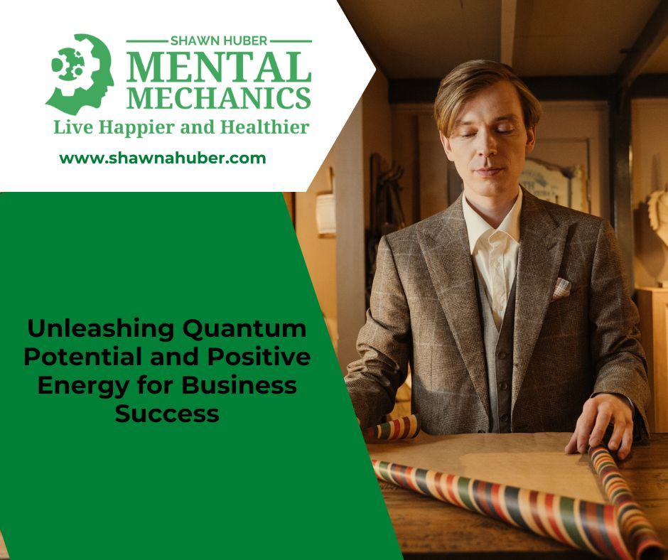 Unleashing Quantum Potential and Positive Energy for Business Success