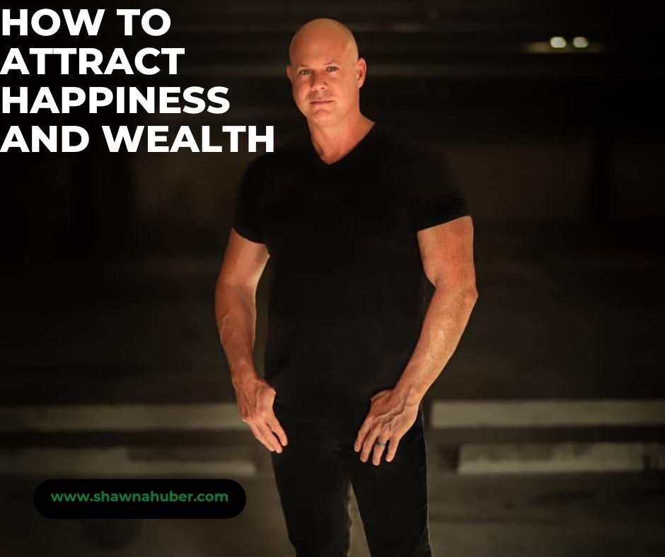 How To Attract Happiness And Wealth