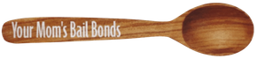 Wooden spoon with engraved text &ldquo;Your Mom&rsquo;s Bail Bonds&rdquo;