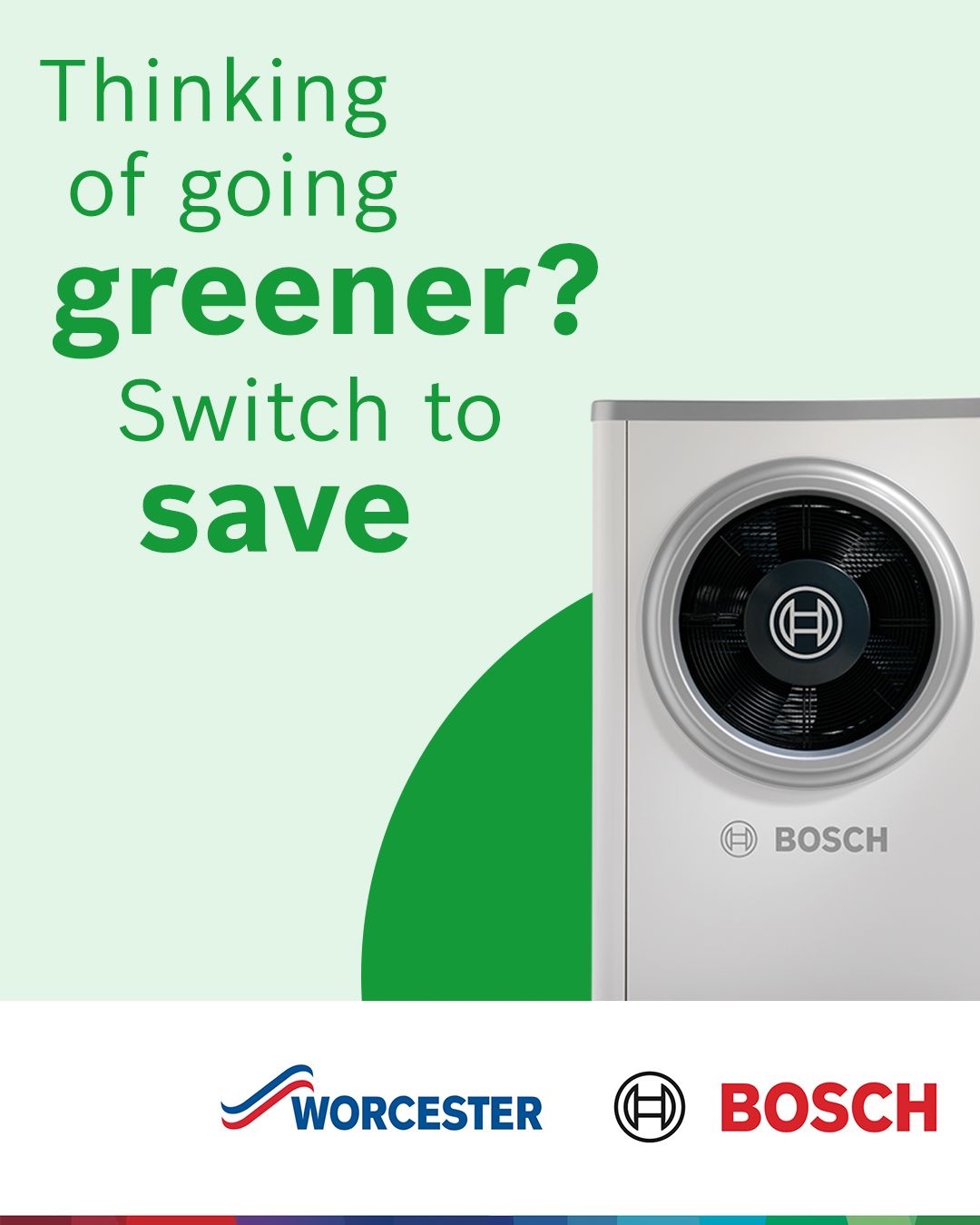 Bosch Worcester ad: “Thinking of going greener? Switch to save” beside a heat pump unit.