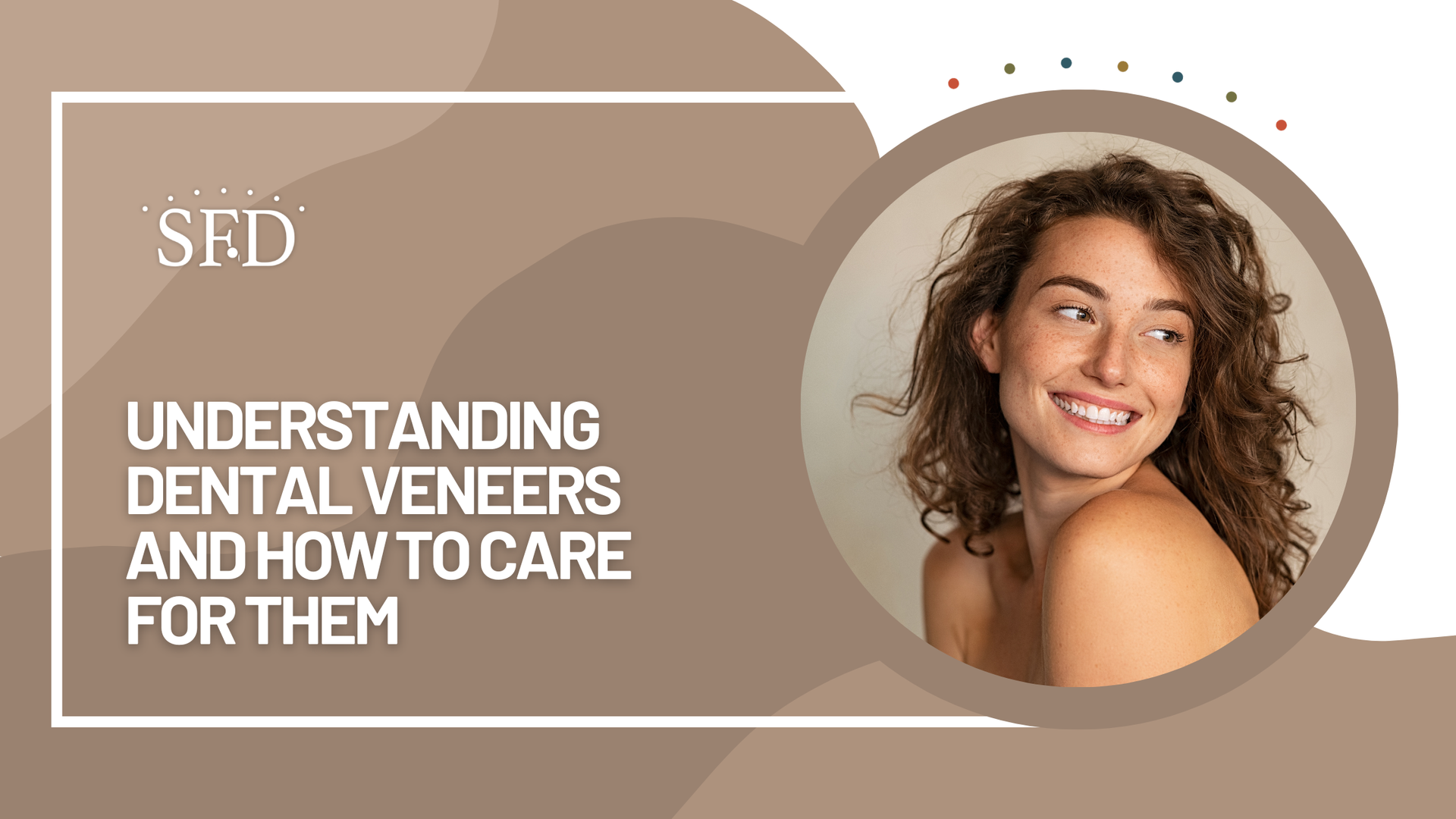 Dental webpage banner with smiling woman and text: “Understanding Dental Veneers and How to Care for Them”