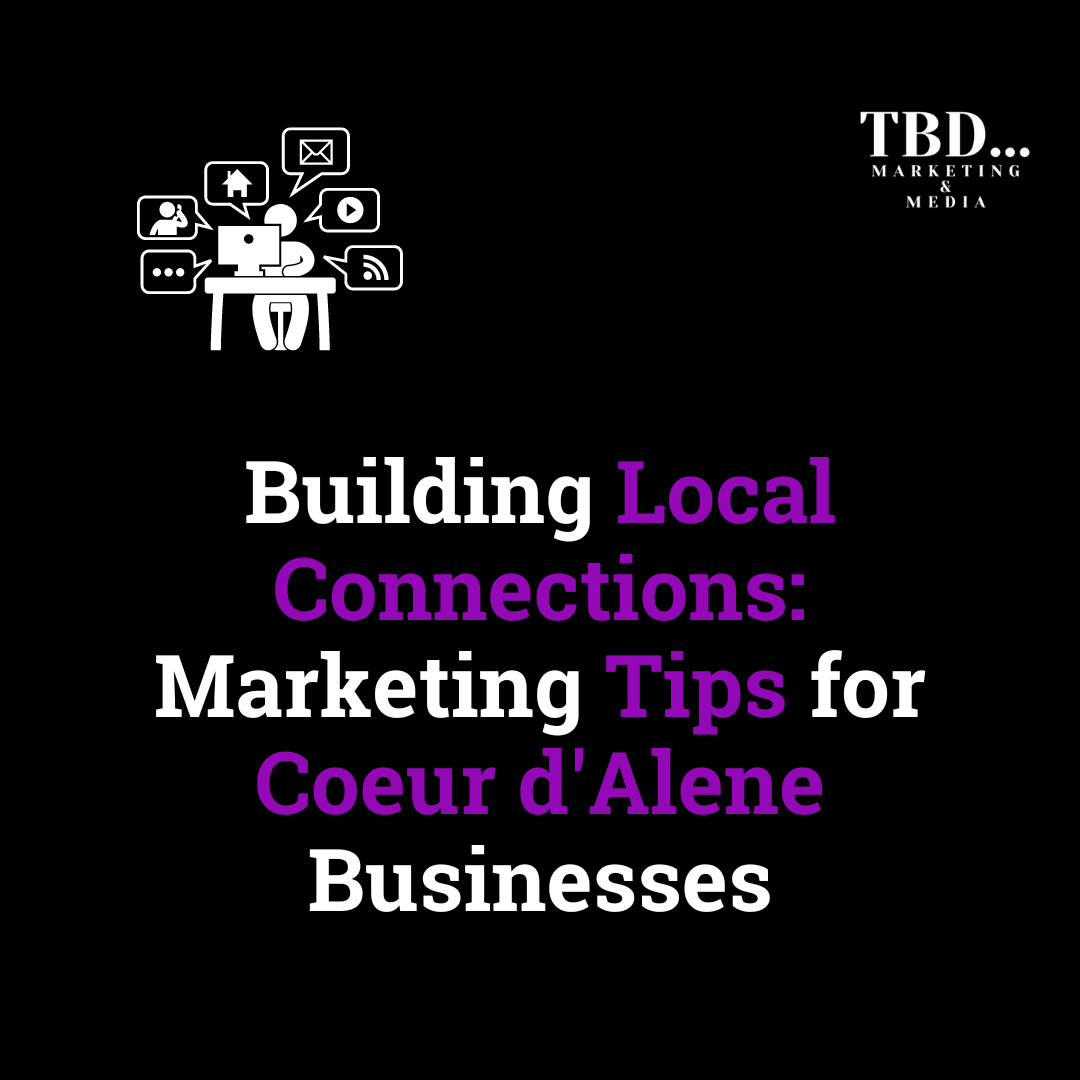 Building Local Connections: Marketing Tips for Coeur d'Alene Businesses