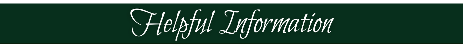 Stylized banner reading “Helpful Information” in cursive white text on a dark green background