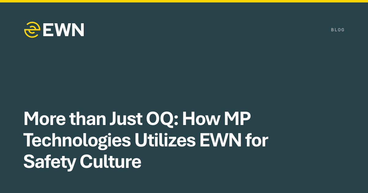 EWN article banner with teal background and white headline: “More than Just OQ: How MP Technologies Utilizes EWN for Safety Culture”