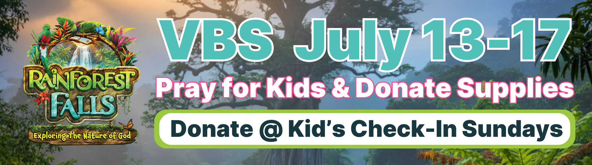 Colorful VBS banner reading “VBS July 13–17,” “Pray for Kids & Donate Supplies,” and “Donate @ Kid’s Check-In Sundays”