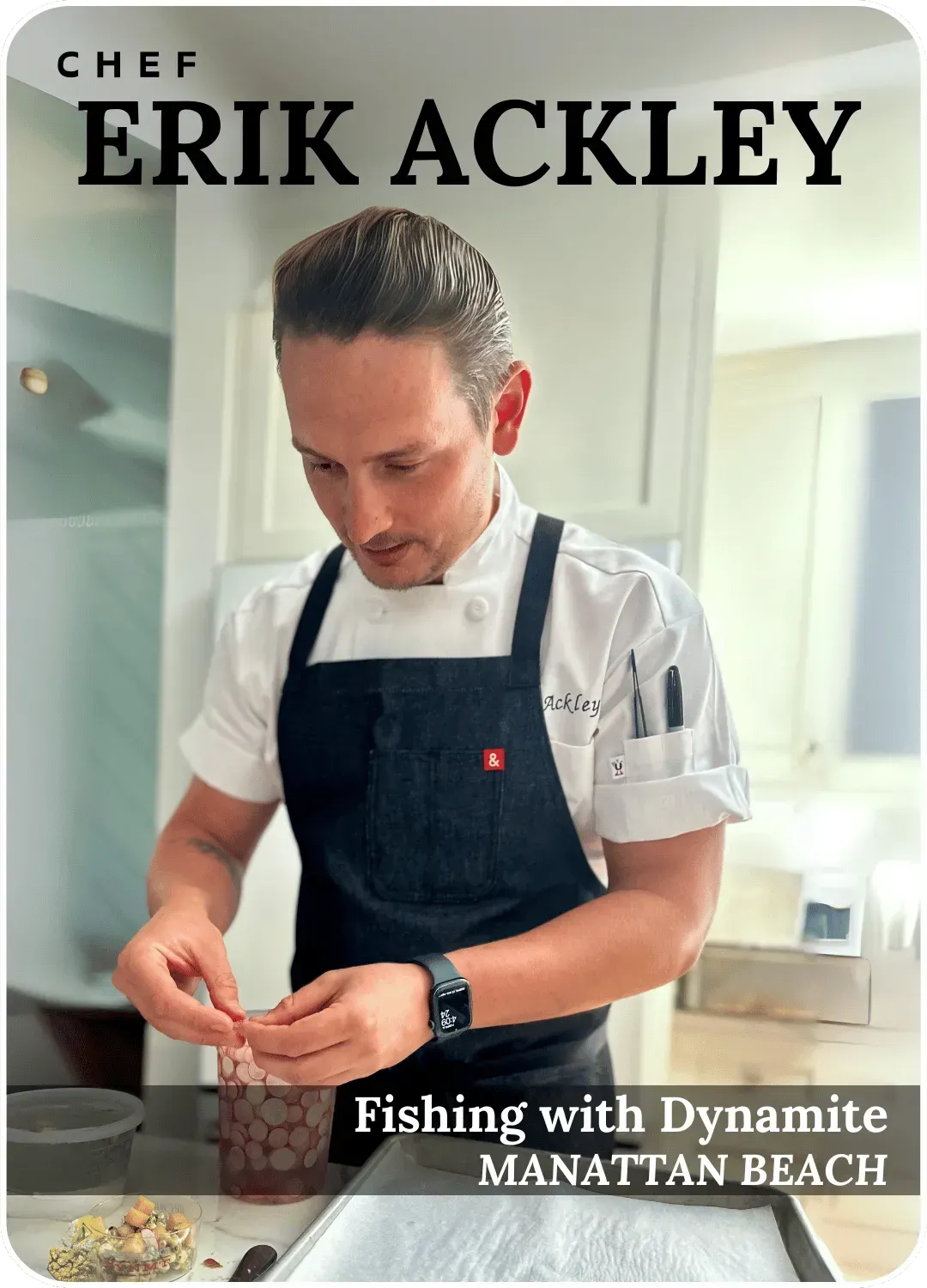 Chef Erik Ackley preparing food in a bright kitchen, with text reading “Fishing with Dynamite, Manhattan Beach.”