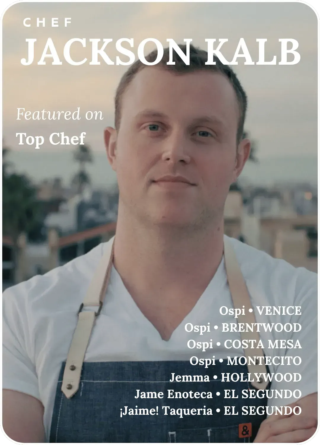 Chef Jackson Kalb in a white apron, featured on Top Chef, with restaurant names listed below.