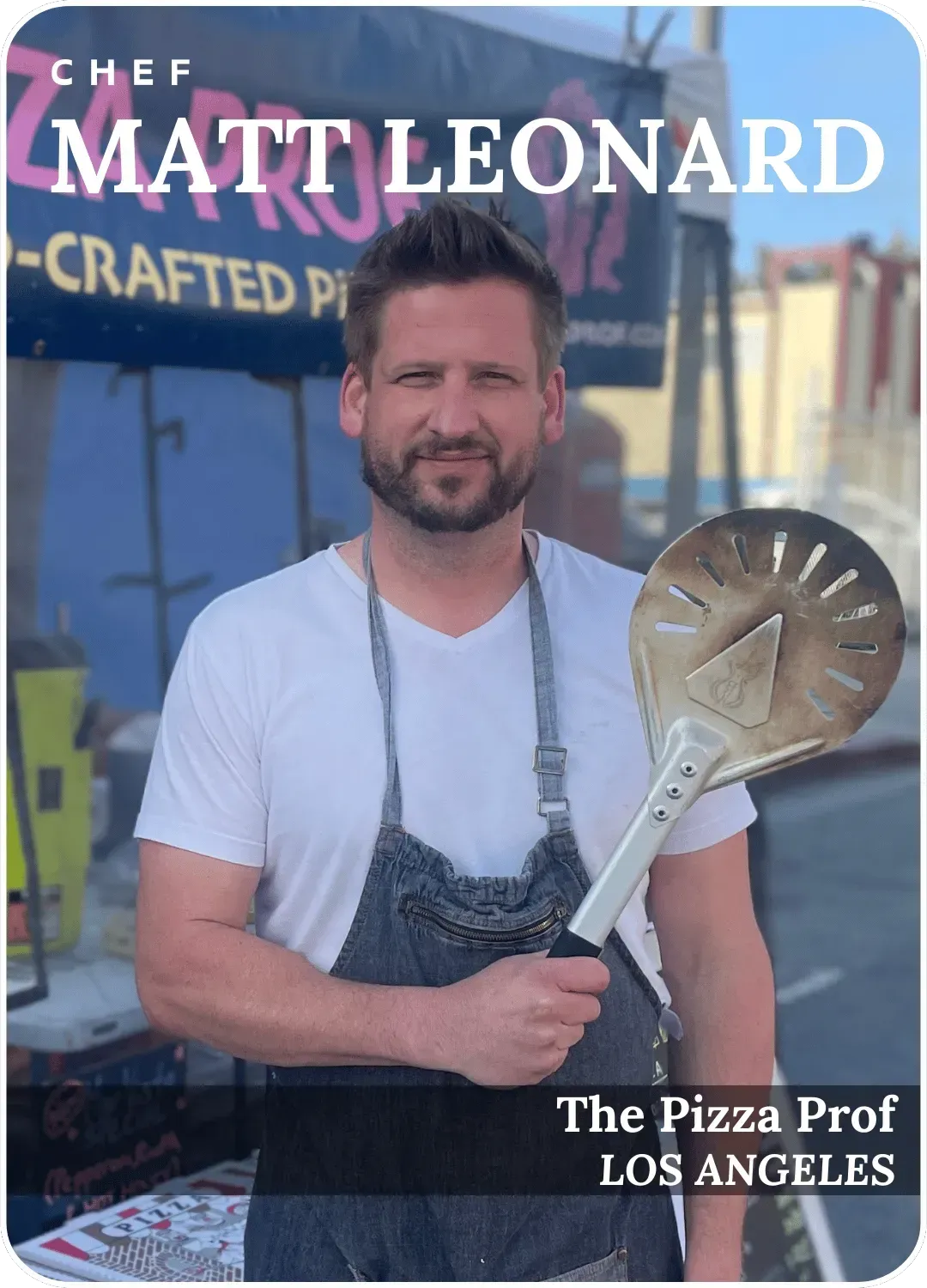Chef Matt Leonard holding a pizza peel, with “The Pizza Prof Los Angeles” text.