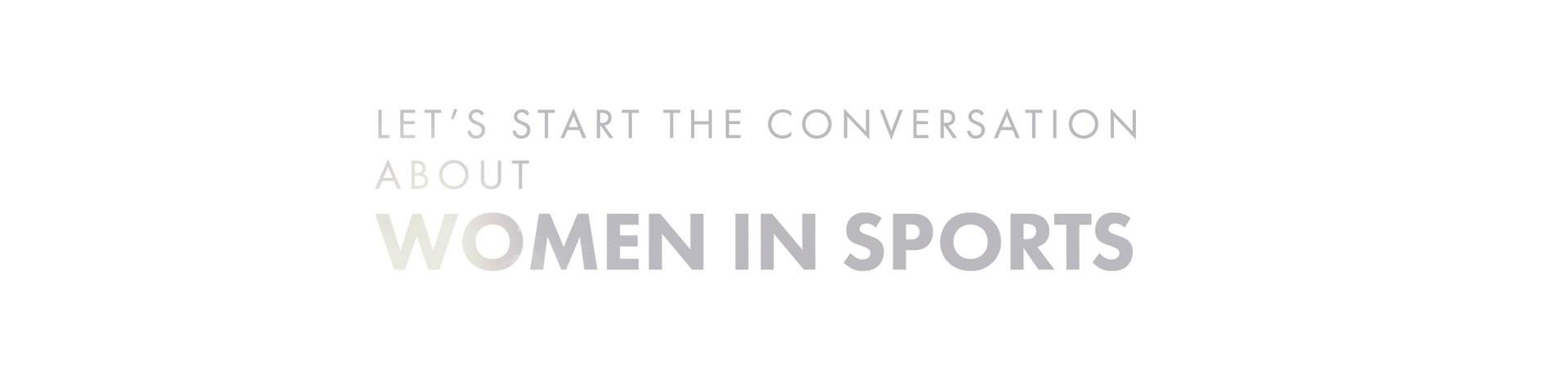 White title slide with faint text: “Let’s start a conversation about women in sports.”