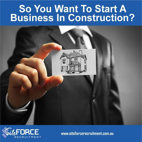 So You Want To Start A Business In Construction?