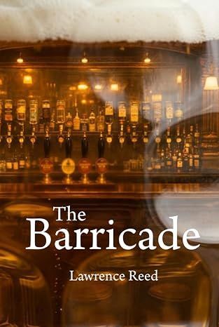 The Barricade - Lawrence Reed The Barricade, published September 2026 - Lawrence Reed