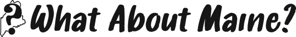 Logo reading “What About Maine?” in black text with a stylized question mark and Maine outline.