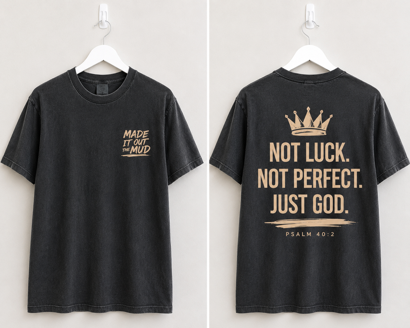 Made It Out The Mud tee - black tee with gold chest print; back reads Not Luck. Not Perfect. Just God. Psalm 40:2