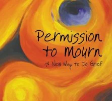 Permission to mourn : a new way to do grief